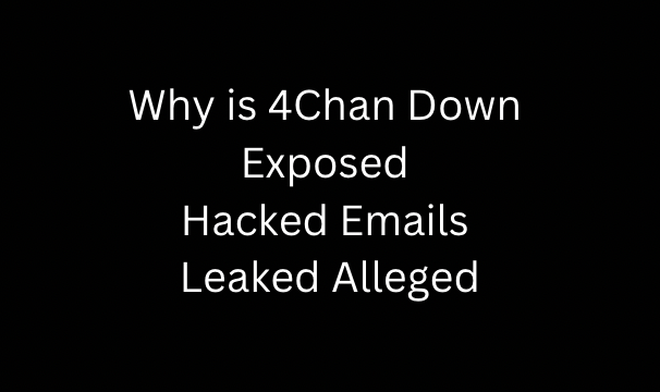 Why is 4Chan Down Exposed Hacked Emails Leaked Alleged
