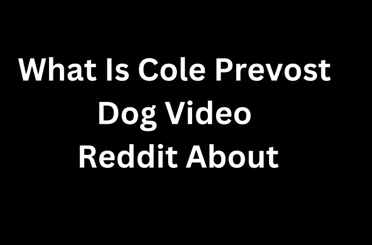 What Is Cole Prevost Dog Video Reddit About