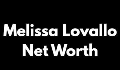 What Is Melissa Lovallo’s Net Worth?