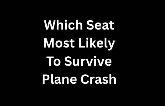 Which Seat Most Likely To Survive Plane Crash Air India Plane Crash Update