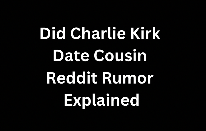 Did Charlie Kirk Date Cousin Reddit Rumor Explained