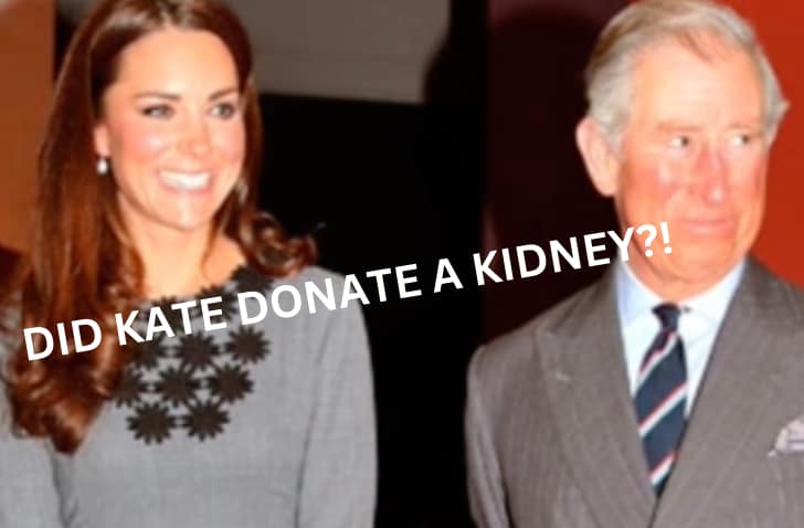 Did Kate Middleton Donate A Kidney To King Charles?