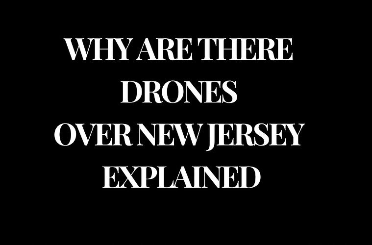 Why Are There Drones Over New Jersey Explained