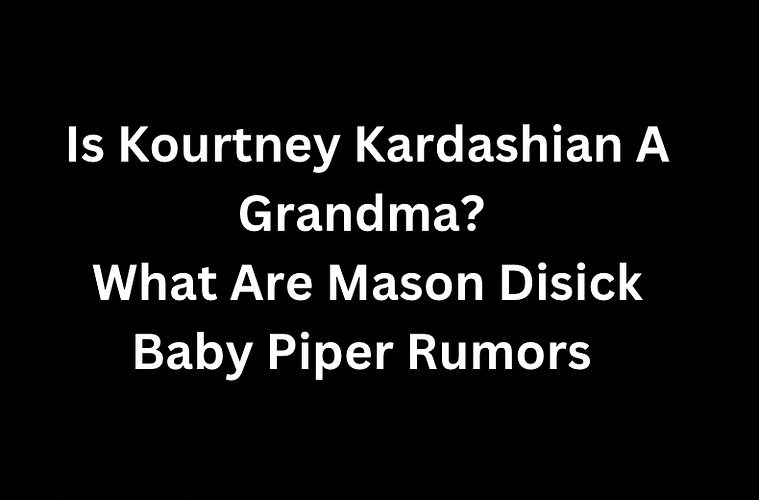 What Are Mason Disick Baby Piper Rumors Explained